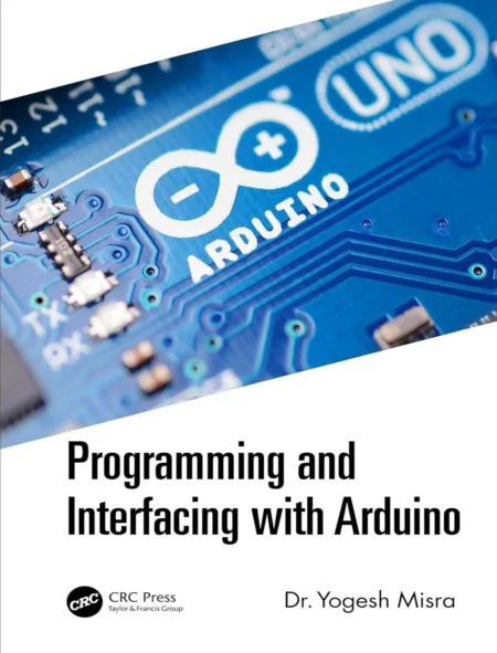 Programming and Interfacing with Arduino (1 ed)