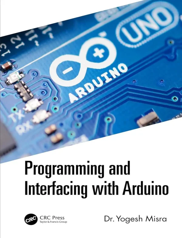 Programming and Interfacing with Arduino (1 ed)