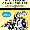 Python Crash Course A Hands-On, Project-Based Introduction to Programming (1 ed)