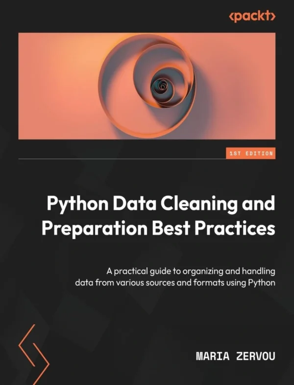 Python Data Cleaning and Preparation Best Practices (1 ed) Python Data Cleaning and Preparation Best Practices (1 ed)