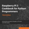 Raspberry Pi 3 Cookbook for Python Programmers (3 ed)