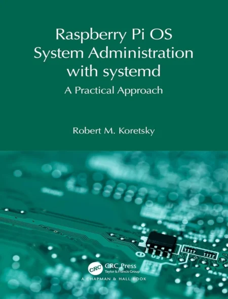Raspberry Pi OS System Administration with systemd A Practical Approach (1 ed)
