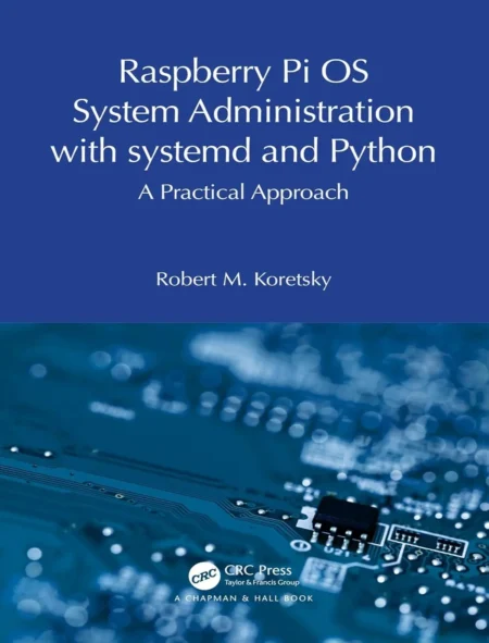 Raspberry Pi OS System Administration with systemd and Python A Practical Approach (1 ed)