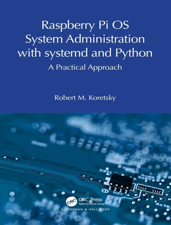 Raspberry Pi OS System Administration with systemd and Python A Practical Approach (1 ed) Raspberry Pi OS System Administration with systemd and Python A Practical Approach (1 ed)