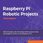 Raspberry Pi Robotic Projects (3 ed)