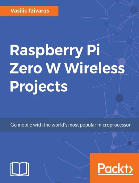 Raspberry Pi Zero W Wireless Projects (1 ed)