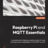 Raspberry Pi and MQTT Essentials (1 ed)