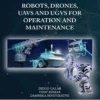 Robots, Drones, UAVs and UGVs for Operation and Maintenance (1 ed)