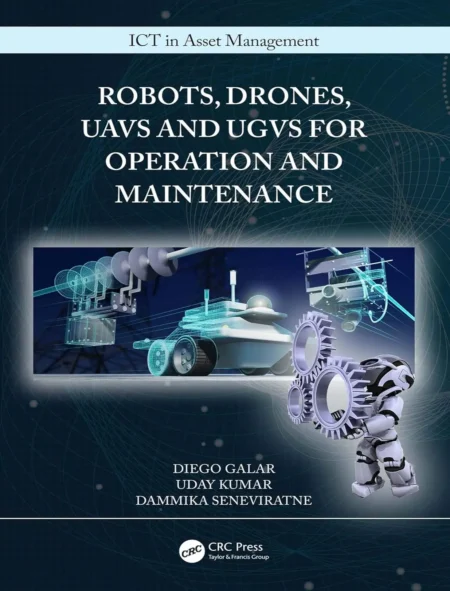 Robots, Drones, UAVs and UGVs for Operation and Maintenance (1 ed)