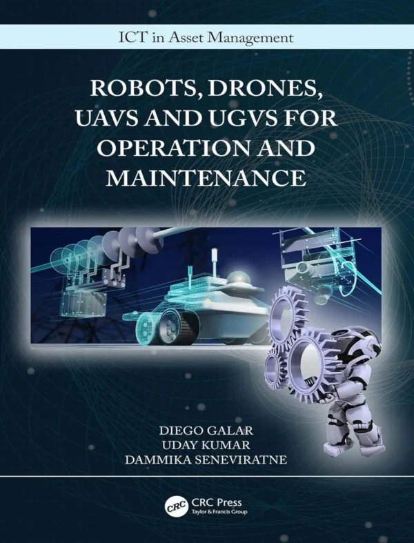 Robots, Drones, UAVs and UGVs for Operation and Maintenance (1 ed) Robots, Drones, UAVs and UGVs for Operation and Maintenance (1 ed)