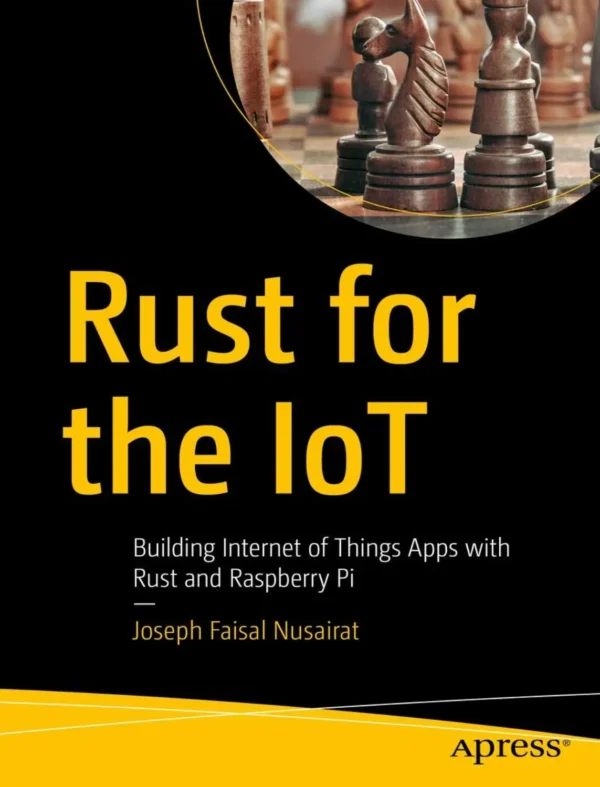 Rust for the IoT Building Internet of Things Apps with Rust and Raspberry Pi (1 ed)