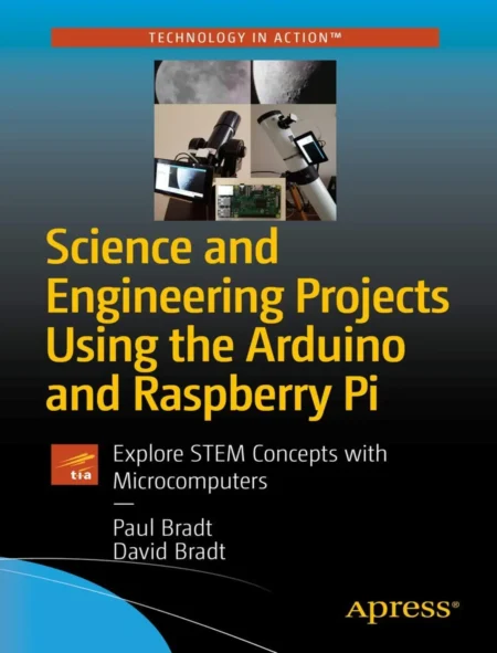 Science and Engineering Projects Using the Arduino and Raspberry Pi (1 ed)