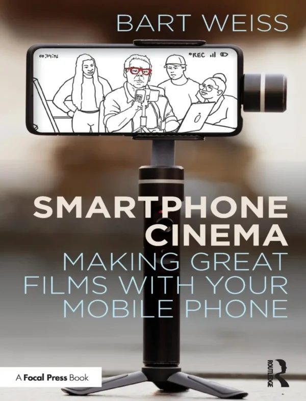 Smartphone Cinema Making Great Films with Your Mobile Phone (1 ed) Smartphone Cinema Making Great Films with Your Mobile Phone (1 ed)