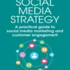 Social Media Strategy A Practical Guide to Social Media Marketing and Customer Engagement (2 ed)