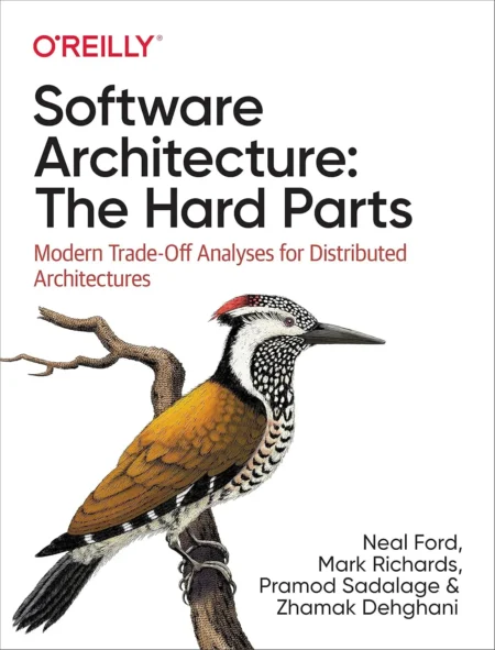 Software Architecture The Hard Parts Modern Trade-Off Analyses for Distributed Architectures (1 ed)