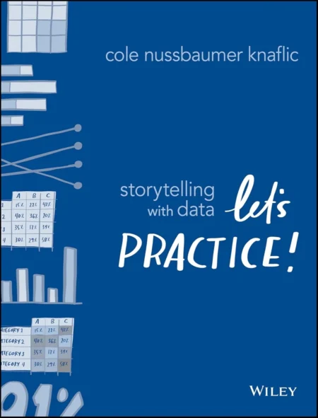 Storytelling with Data, Let’s Practice! (1 ed)