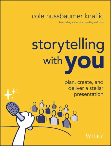 Storytelling with You, Plan, Create, and Deliver a Stellar Presentation (1 ed)