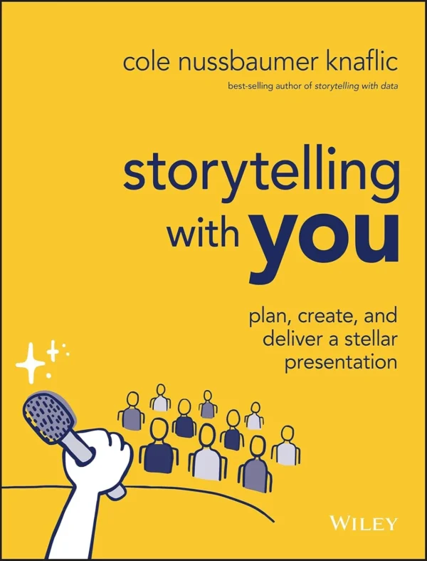 Storytelling with You, Plan, Create, and Deliver a Stellar Presentation (1 ed)