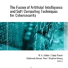 The Fusion of Artificial Intelligence and Soft Computing Techniques for Cybersecurity (1 ed)