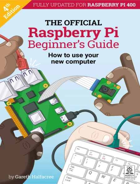 The Official Raspberry Pi Beginner's Guide (4 ed)