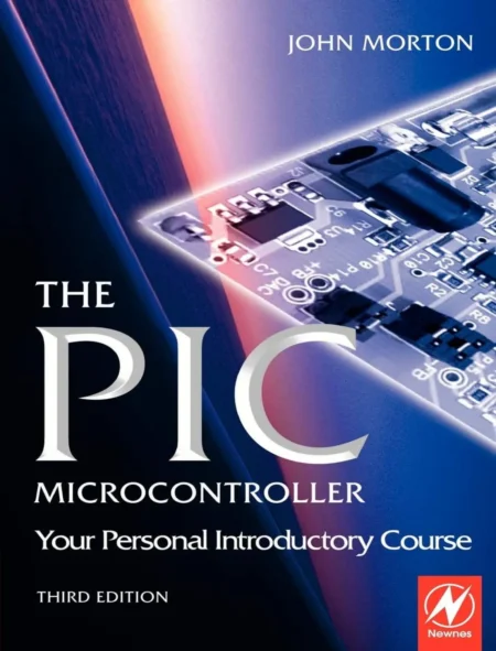 The PIC Microcontroller Your Personal Introductory Course (1 ed)