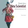 Think Like a Data Scientist (1 ed)