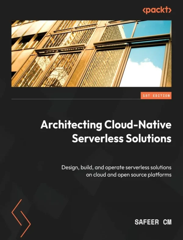Architecting Cloud-Native Serverless Solutions (1 ed) Architecting Cloud-Native Serverless Solutions (1 ed)