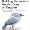 Building Serverless Applications on Knative (1 ed)