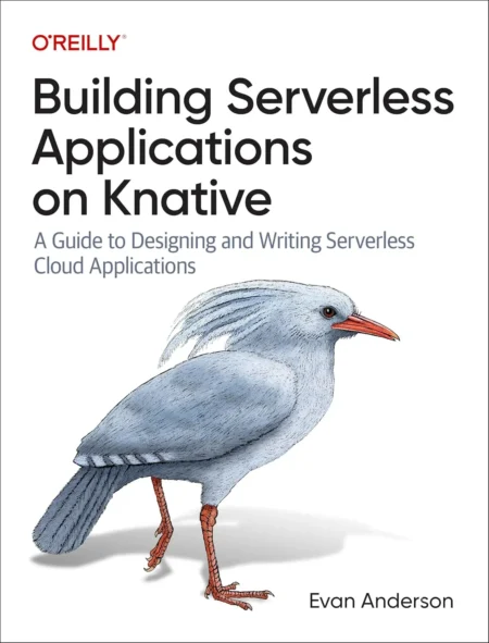 Building Serverless Applications on Knative (1 ed)