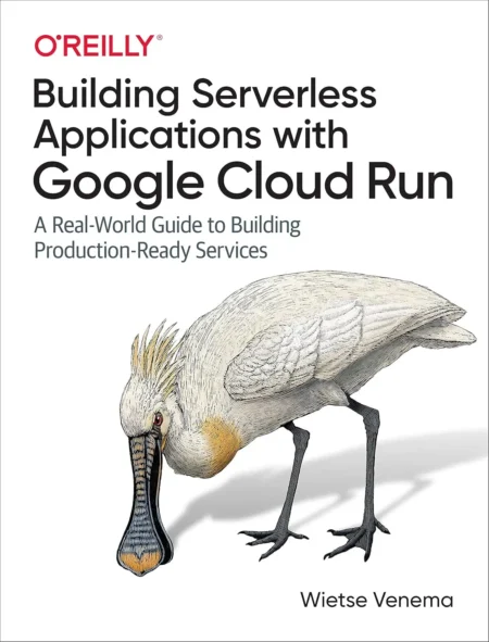 Building Serverless Applications with Google Cloud Run (1 ed)