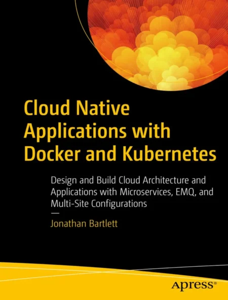 Cloud Native Applications with Docker and Kubernetes (1 ed)