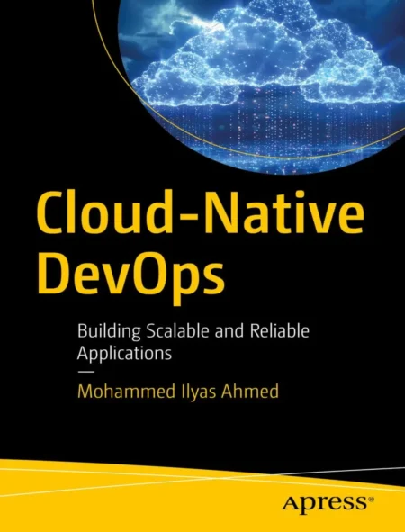 Cloud-Native DevOps, Building Scalable and Reliable Applications (1 ed)
