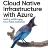 Cloud Native Infrastructure with Azure (1 ed)
