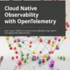 Cloud-Native Observability with OpenTelemetry (1 ed)