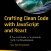 Crafting Clean Code with JavaScript and React (1 ed)