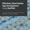 Effortless Cloud-Native App Development Using Skaffold (1 ed)