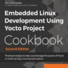 Embedded Linux Development Using Yocto Project Cookbook (2 ed)