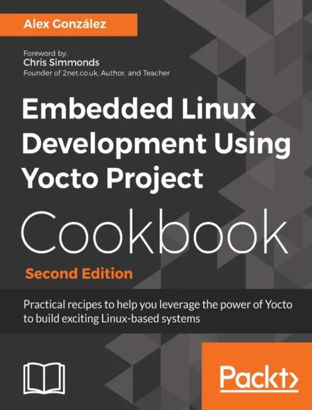 Embedded Linux Development Using Yocto Project Cookbook (2 ed)