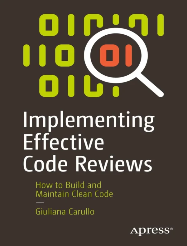 Implementing Effective Code Reviews (1 ed)