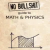No Bullshit Guide to Math and Physics (5 ed)