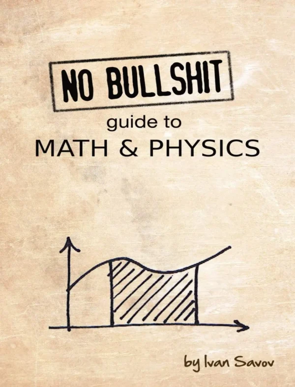 No Bullshit Guide to Math and Physics (5 ed)