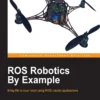 ROS Robotics By Example (1 ed)