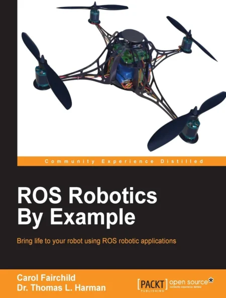 ROS Robotics By Example (1 ed)