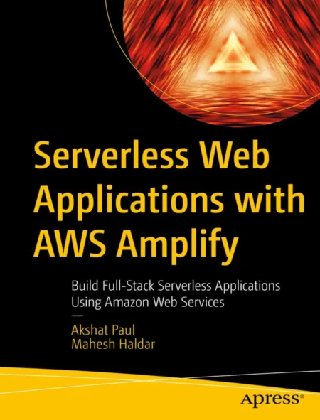 Serverless Web Applications with AWS Amplify (1 ed)