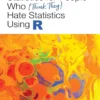 Statistics for People Who (Think They) Hate Statistics, Using R (1 ed)