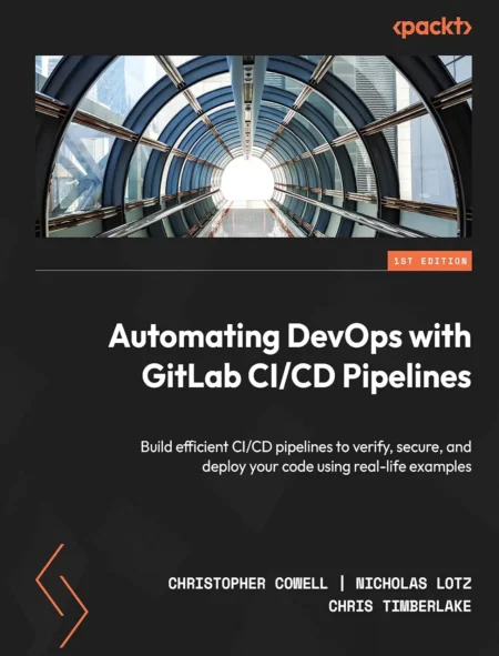 Automating DevOps with GitLab CICD Pipelines (1 ed)