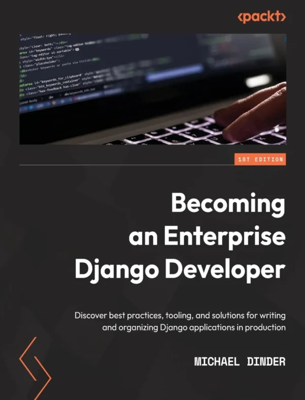 Becoming an Enterprise Django Developer (1 ed) Becoming an Enterprise Django Developer (1 ed)