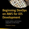 Beginning DevOps on AWS for iOS Development (1 ed)