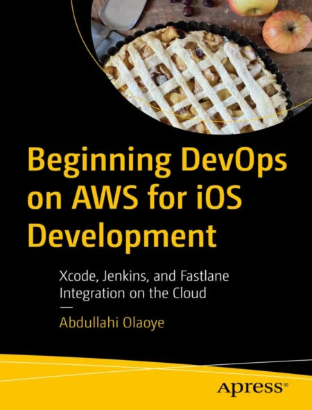 Beginning DevOps on AWS for iOS Development (1 ed)