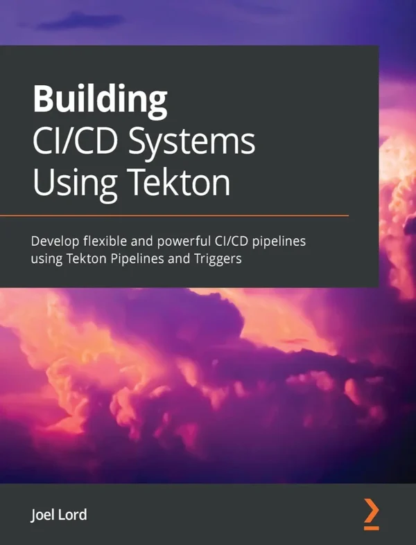 Building CI CD Systems Using Tekton (1 ed)